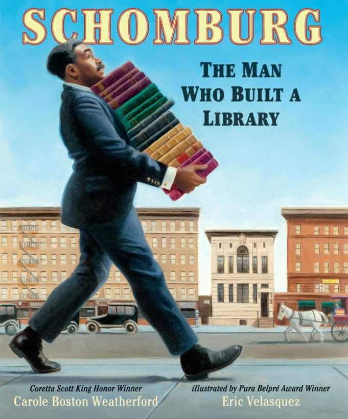 Schomburg: The Man Who Built a Library by Carole Boston Weatherford, illustrated by Eric Velasquez